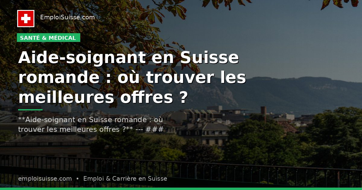 Aide-soignant en Suisse romande : où trouver les meilleures offres ?
