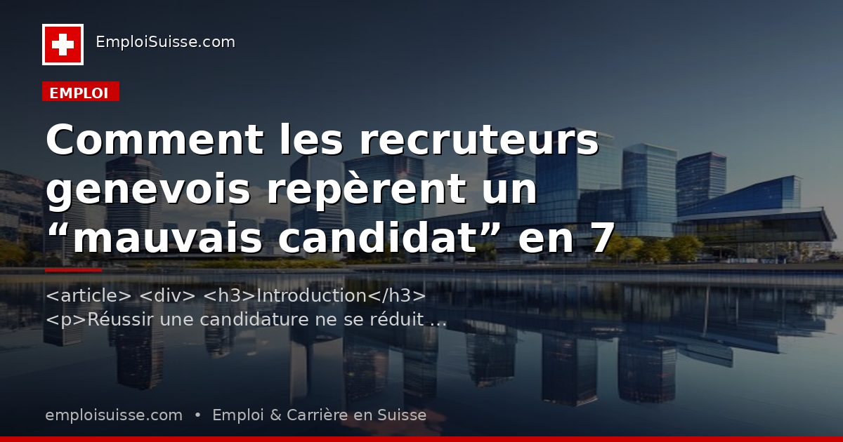 Comment les recruteurs genevois repèrent un “mauvais candidat” en 7 secondes