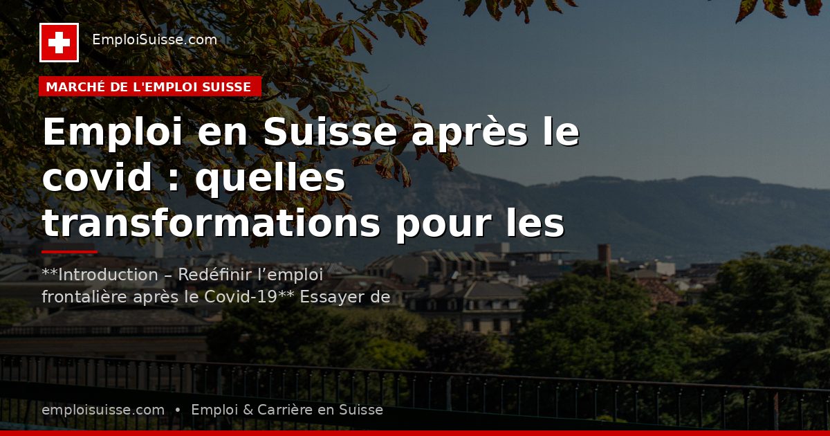 Emploi en Suisse après le covid : quelles transformations pour les frontaliers ?