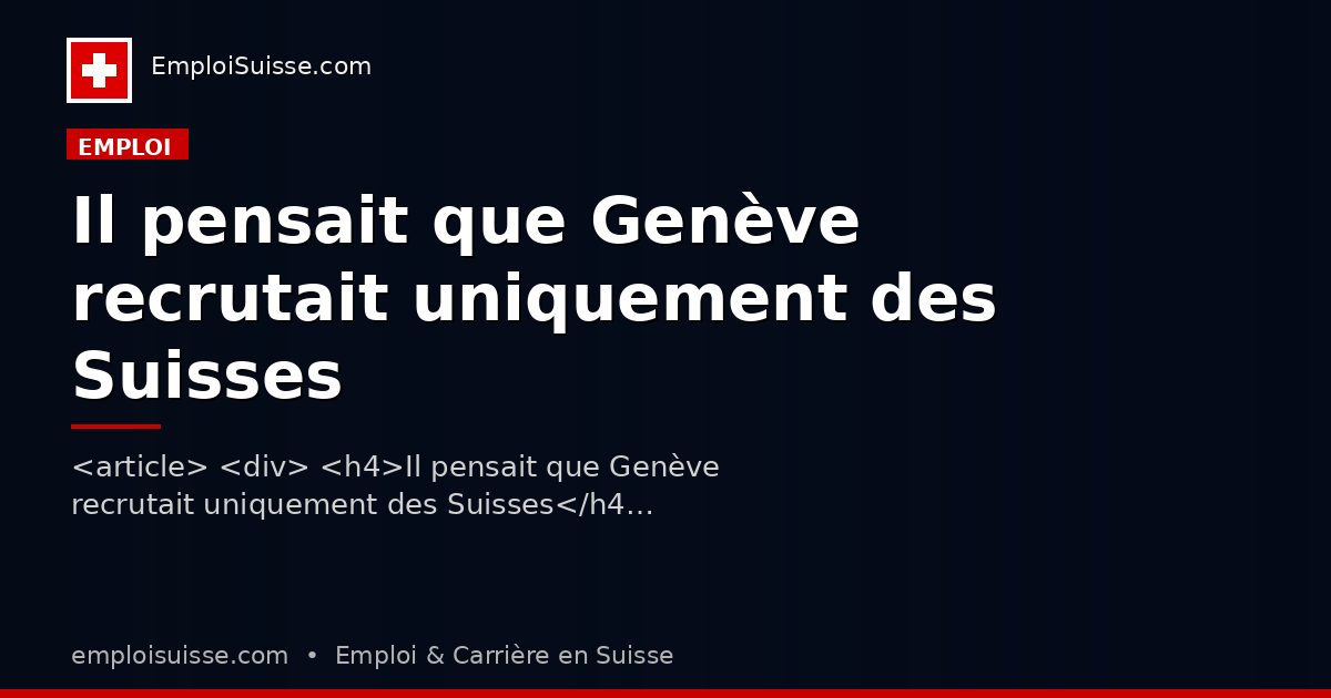 Il pensait que Genève recrutait uniquement des Suisses