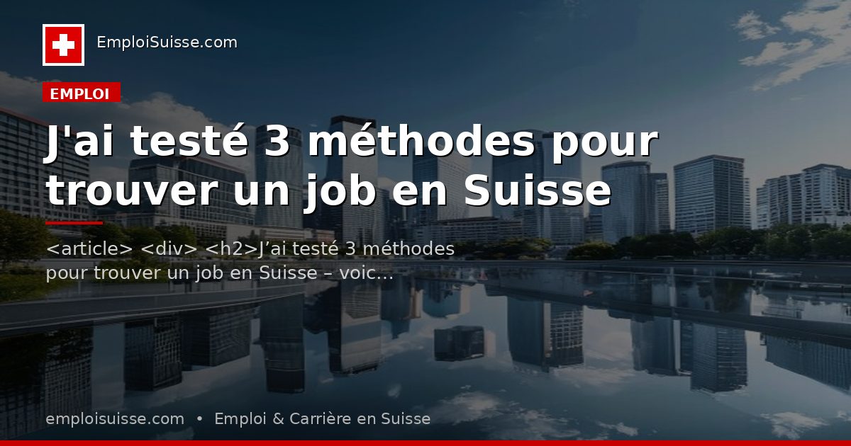 J'ai testé 3 méthodes pour trouver un job en Suisse