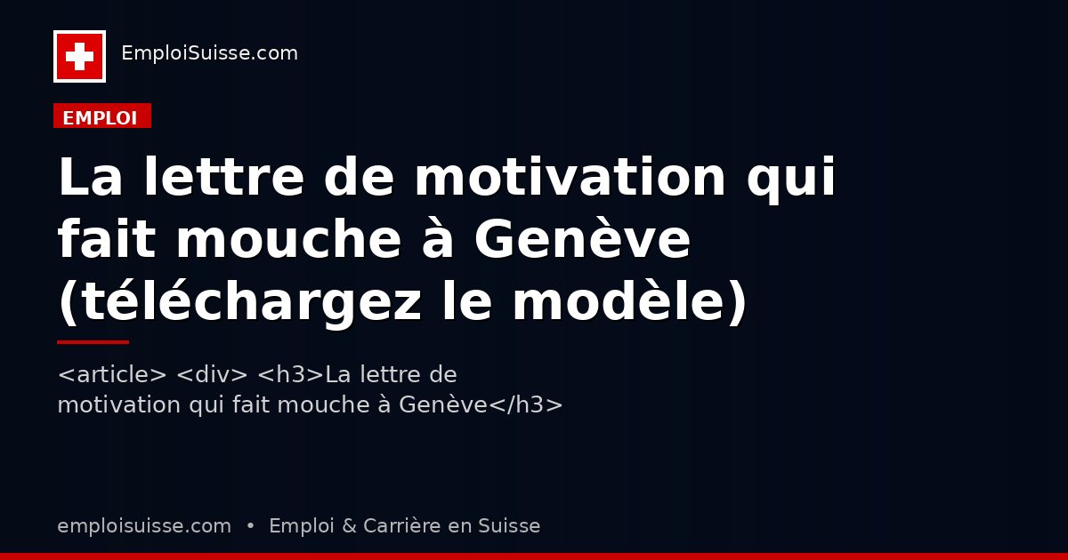 La lettre de motivation qui fait mouche à Genève (téléchargez le modèle)