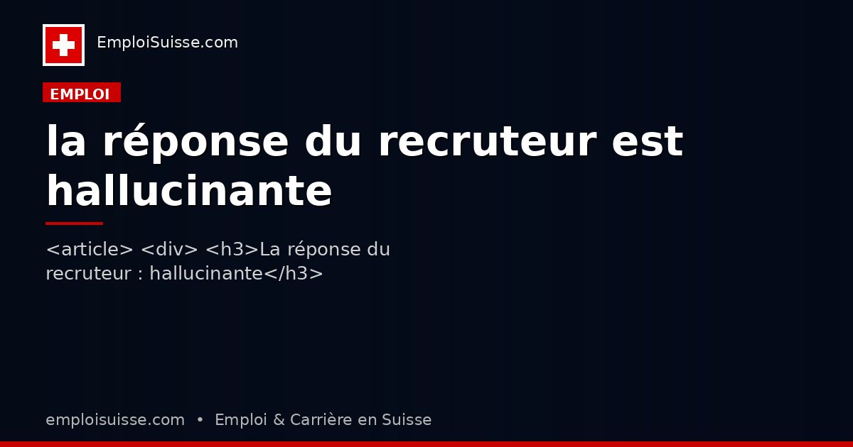 la réponse du recruteur est hallucinante