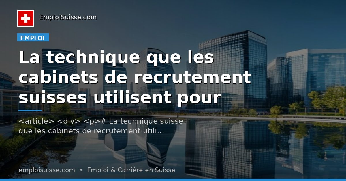 La technique que les cabinets de recrutement suisses utilisent pour filtrer les CV