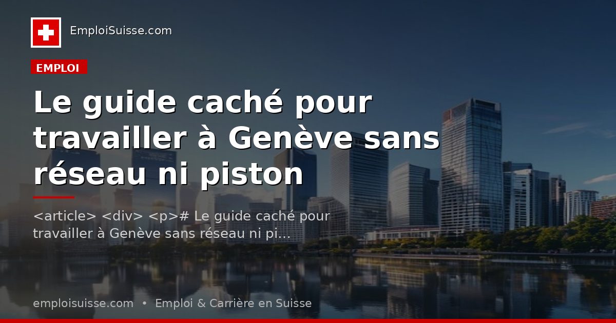 Le guide caché pour travailler à Genève sans réseau ni piston