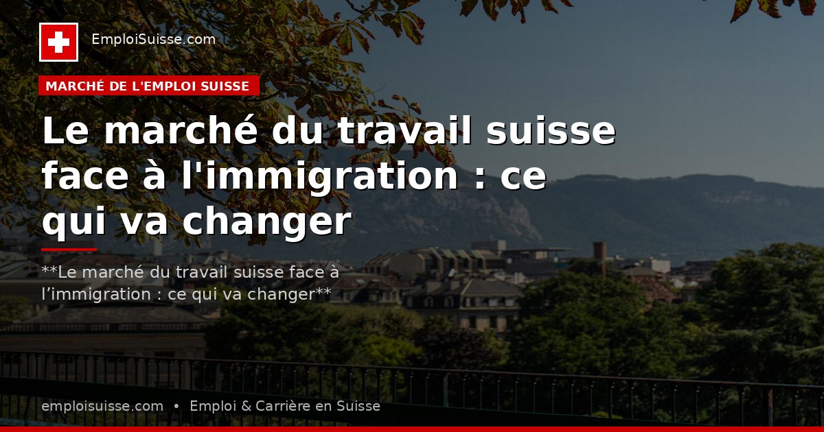 Le marché du travail suisse face à l'immigration : ce qui va changer