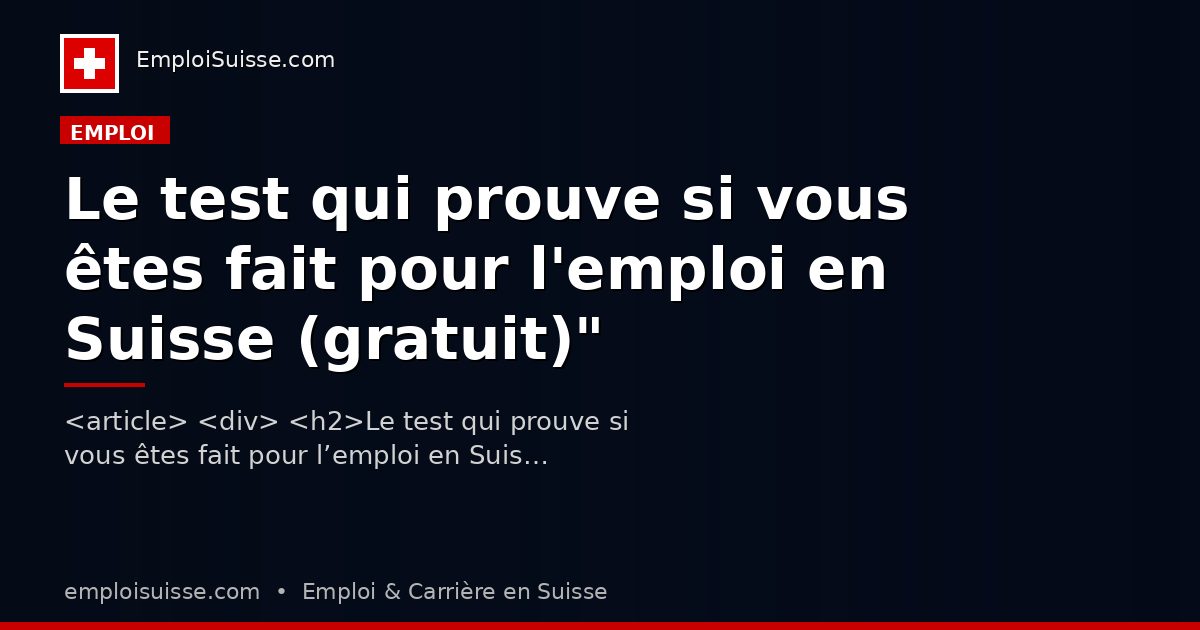 Le test qui prouve si vous êtes fait pour l'emploi en Suisse (gratuit)"