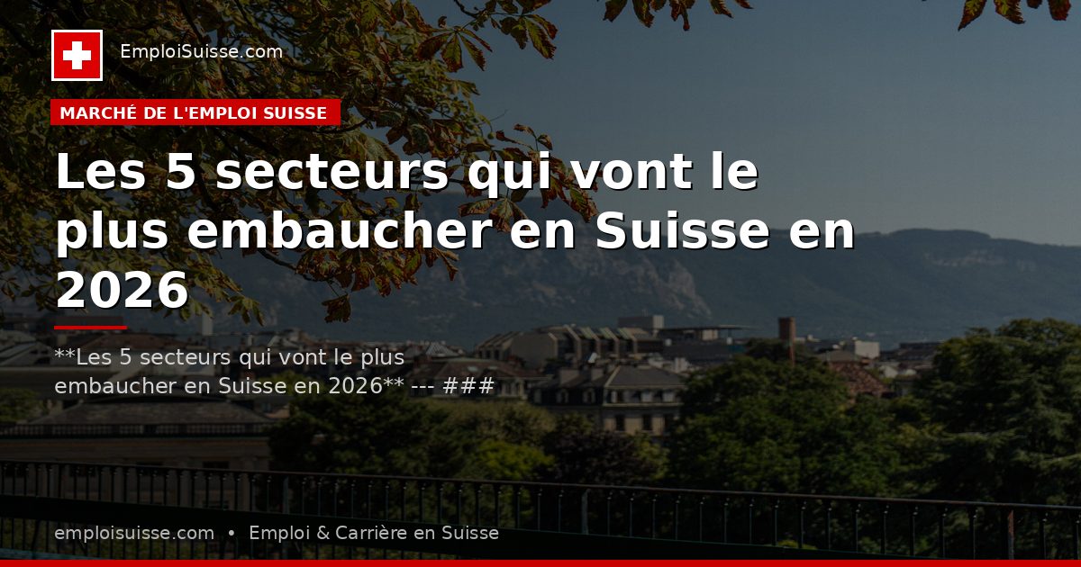 Les 5 secteurs qui vont le plus embaucher en Suisse en 2026