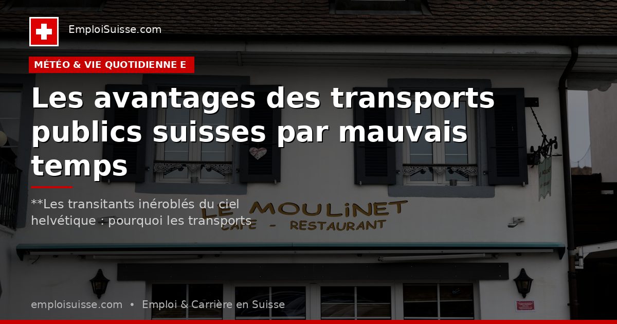 Les avantages des transports publics suisses par mauvais temps