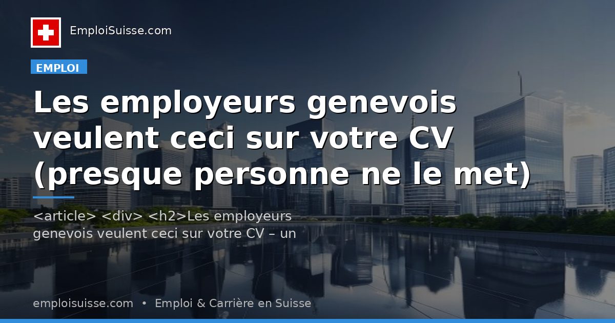 Les employeurs genevois veulent ceci sur votre CV (presque personne ne le met)