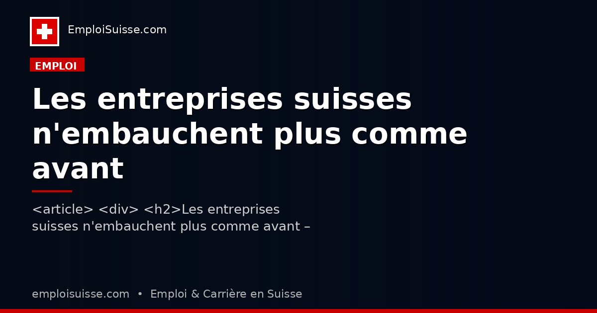 Les entreprises suisses n'embauchent plus comme avant