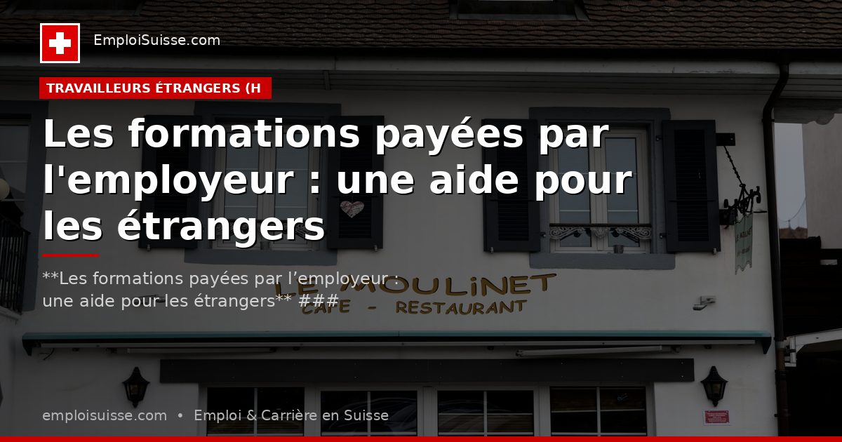 Les formations payées par l'employeur : une aide pour les étrangers