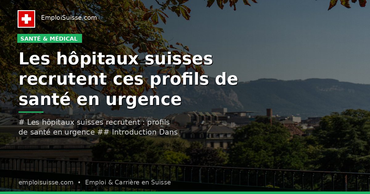 Les hôpitaux suisses recrutent ces profils de santé en urgence