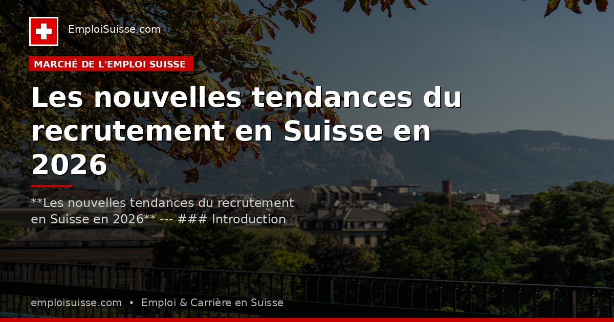 Les nouvelles tendances du recrutement en Suisse en 2026
