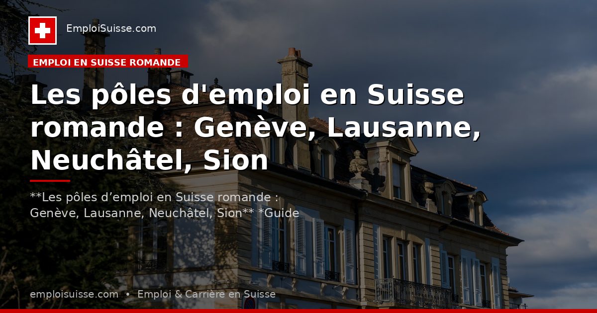 Les pôles d'emploi en Suisse romande : Genève, Lausanne, Neuchâtel, Sion