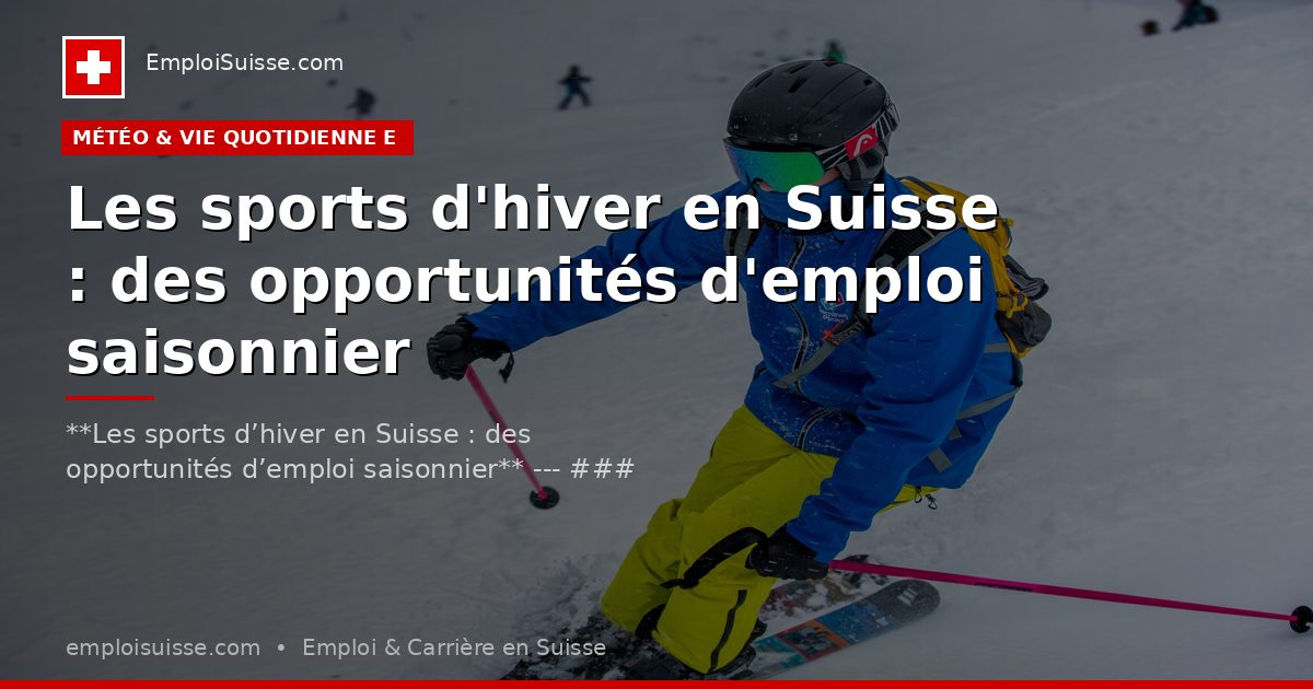 Les sports d'hiver en Suisse : des opportunités d'emploi saisonnier