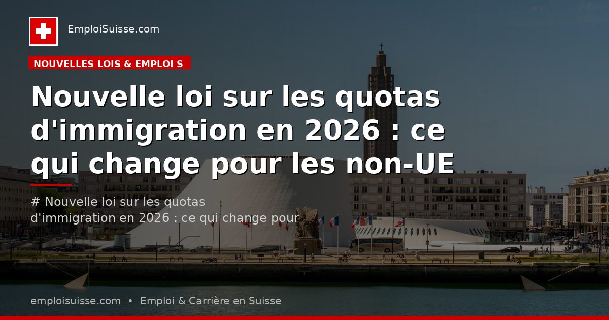 Nouvelle loi sur les quotas d'immigration en 2026 : ce qui change pour les non-UE