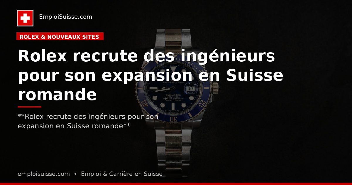 Rolex recrute des ingénieurs pour son expansion en Suisse romande