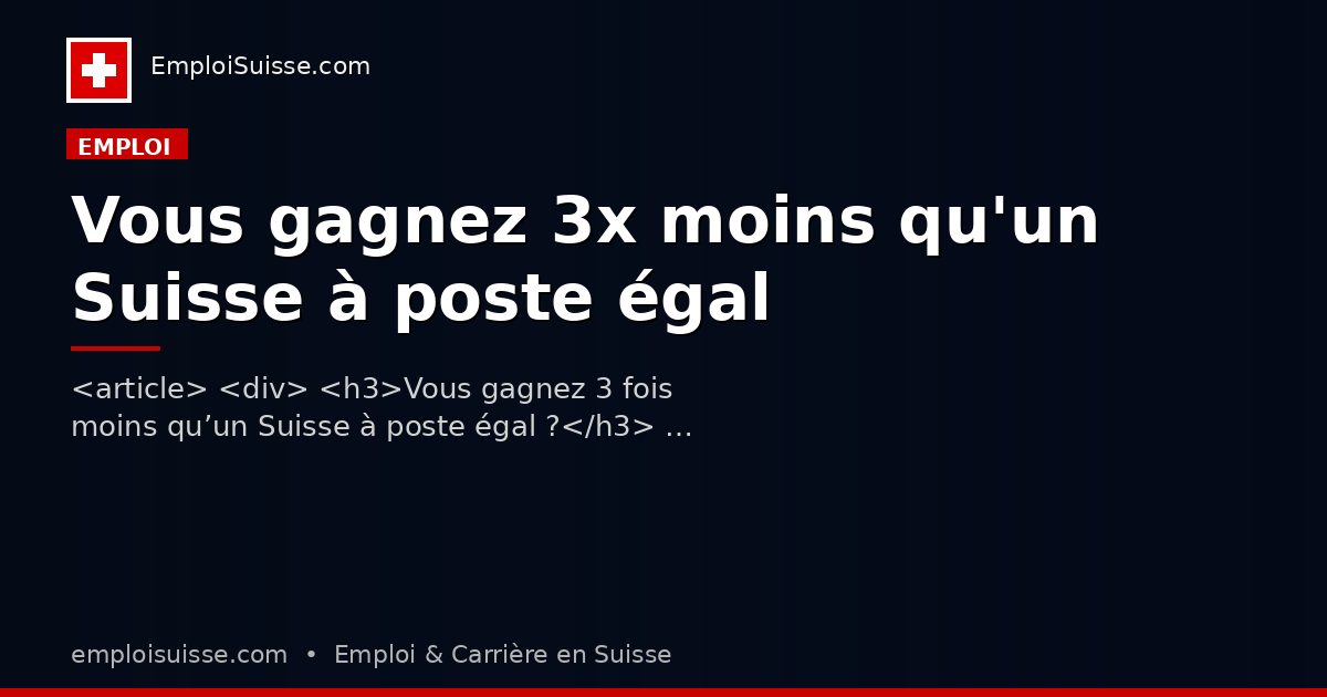 Vous gagnez 3x moins qu'un Suisse à poste égal